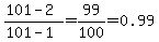 %28101-2%29%2F%28101-1%29=99%2F100=0.99