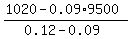 %281020-0.09%2A9500%29%2F%280.12-0.09%29