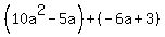 %2810a%5E2-5a%29%2B%28-6a%2B3%29