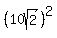 %2810sqrt%282%29%29%5E2
