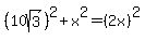 %2810sqrt%283%29%29%5E2%2Bx%5E2=%282x%29%5E2