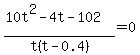 %2810t%5E2-4t-102%29%2Ft%28t-0.4%29=0