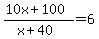 %2810x%2B100%29%2F%28x%2B40%29=6