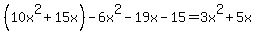 %2810x%5E2%2B15x%29-6x%5E2-19x-15=3x%5E2%2B5x