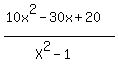 %2810x%5E2+-+30x+%2B+20%29%2F%28X%5E2+-+1%29