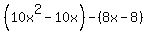 %2810x%5E2-10x%29+-%288x-8%29