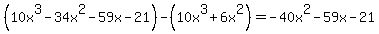 %2810x%5E3+-34x%5E2+-59x+-21%29-%2810x%5E3%2B6x%5E2%29=-40x%5E2-59x-21