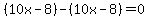 %2810x-8%29-%2810x-8%29=0
