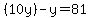 %2810y%29-y=81
