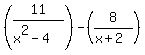 %2811%2F%28x%5E2-4%29%29-%288%2F%28x%2B2%29%29
