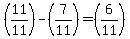 %2811%2F11%29-%287%2F11%29=%286%2F11%29