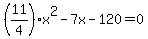 %2811%2F4%29x%5E2-7x-120=0