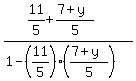 %2811%2F5%2B%287%2By%29%2F5%29%2F%281-%2811%2F5%29%28%287%2By%29%2F5%29+%29%29