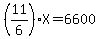 %2811%2F6%29X=6600