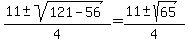 %2811+%2B-+sqrt%28121+-56%29%29%2F4+=+%2811%2B-sqrt%2865%29%29%2F4