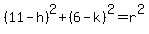 %2811-h%29%5E2%2B%286-k%29%5E2=r%5E2