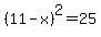 %2811-x%29%5E2=25