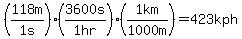 %28118m%2F%221+s%22%29%283600s%2F%221+hr%22%29%281km%2F%221000+m%22%29=423kph