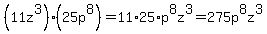 %2811z%5E3%29%2825p%5E8%29=11%2A25%2Ap%5E8z%5E3=275p%5E8z%5E3