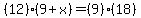 %2812%29%289%2Bx%29=%289%29%2818%29