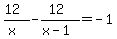 %2812%29%2F%28x%29-%2812%29%2F%28x-1%29=-1
