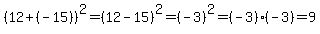 %2812%2B%28-15%29%29%5E2=%2812-15%29%5E2=%28-3%29%5E2=%28-3%29%2A%28-3%29=9