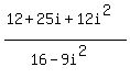 %2812%2B25i%2B12i%5E2%29%2F%2816-9i%5E2%29