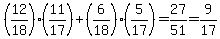 \"%2812%2F18%29%2811%2F17%29+%2B+%286%2F18%29%285%2F17%29=+27%2F51+=+9%2F17\"