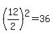 %2812%2F2%29%5E2=36
