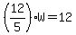 %2812%2F5%29W=12