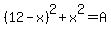 %2812-x%29%5E2%2Bx%5E2=A