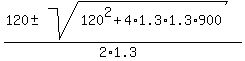 %28120+%2B-+sqrt%28120%5E2+%2B+4%2A1.3%2A1.3%2A900%29%29%2F%282%2A1.3%29