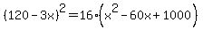 %28120-3x%29%5E2=16%28x%5E2-60x%2B1000%29