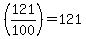 %28121%2F100%29=+121