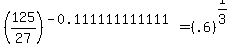 %28125%2F27%29%5E%28-0.111111111111%29+=+%28.6%29%5E%281%2F3%29
