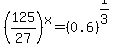 %28125%2F27%29%5Ex=%280.6%29%5E%281%2F3%29