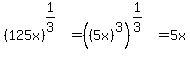 %28125x%29%5E%281%2F3%29=%28%285x%29%5E3%29%5E%281%2F3%29=5x