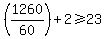 %281260%2F60%29%2B2%3E=23