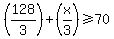 %28128%2F3%29%2B%28x%2F3%29%3E=70