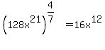 %28128x%5E21%29%5E%284%2F7%29+=+16x%5E12