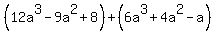 %2812a%5E3+-+9a%5E2+%2B+8%29+%2B+%286a%5E3+%2B+4a%5E2+-a%29