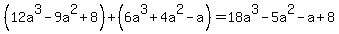 %2812a%5E3+-+9a%5E2+%2B+8%29+%2B+%286a%5E3+%2B+4a%5E2+-a%29=18a%5E3-5a%5E2-a+%2B+8