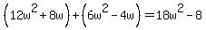 %2812w%5E2%2B8w%29+%2B+%286w%5E2-4w%29+=+18w%5E2-8