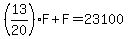 %2813%2F20%29F%2BF=23100