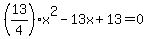 %2813%2F4%29x%5E2-13x%2B13=0
