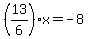 %2813%2F6%29x=-8