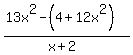 %2813x%5E2-%284%2B12x%5E2%29%29%2F%28x%2B2%29