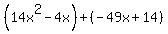 %2814x%5E2-4x%29%2B%28-49x%2B14%29