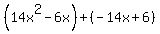 %2814x%5E2-6x%29%2B%28-14x%2B6%29