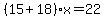 %2815%2B18%29x=22